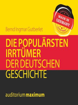 cover image of Die populärsten Irrtümer der deutschen Geschichte (Ungekürzt)